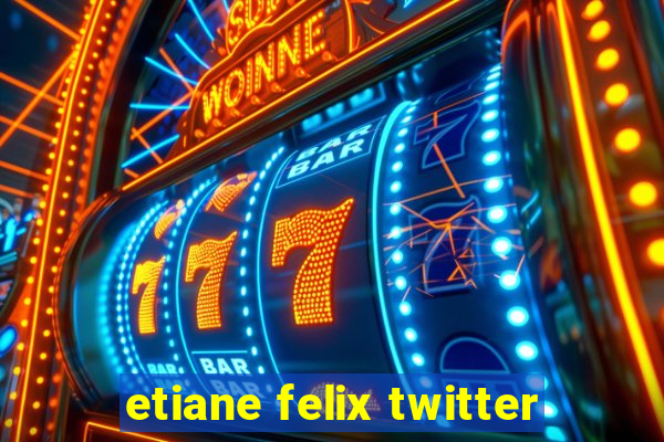 etiane felix twitter